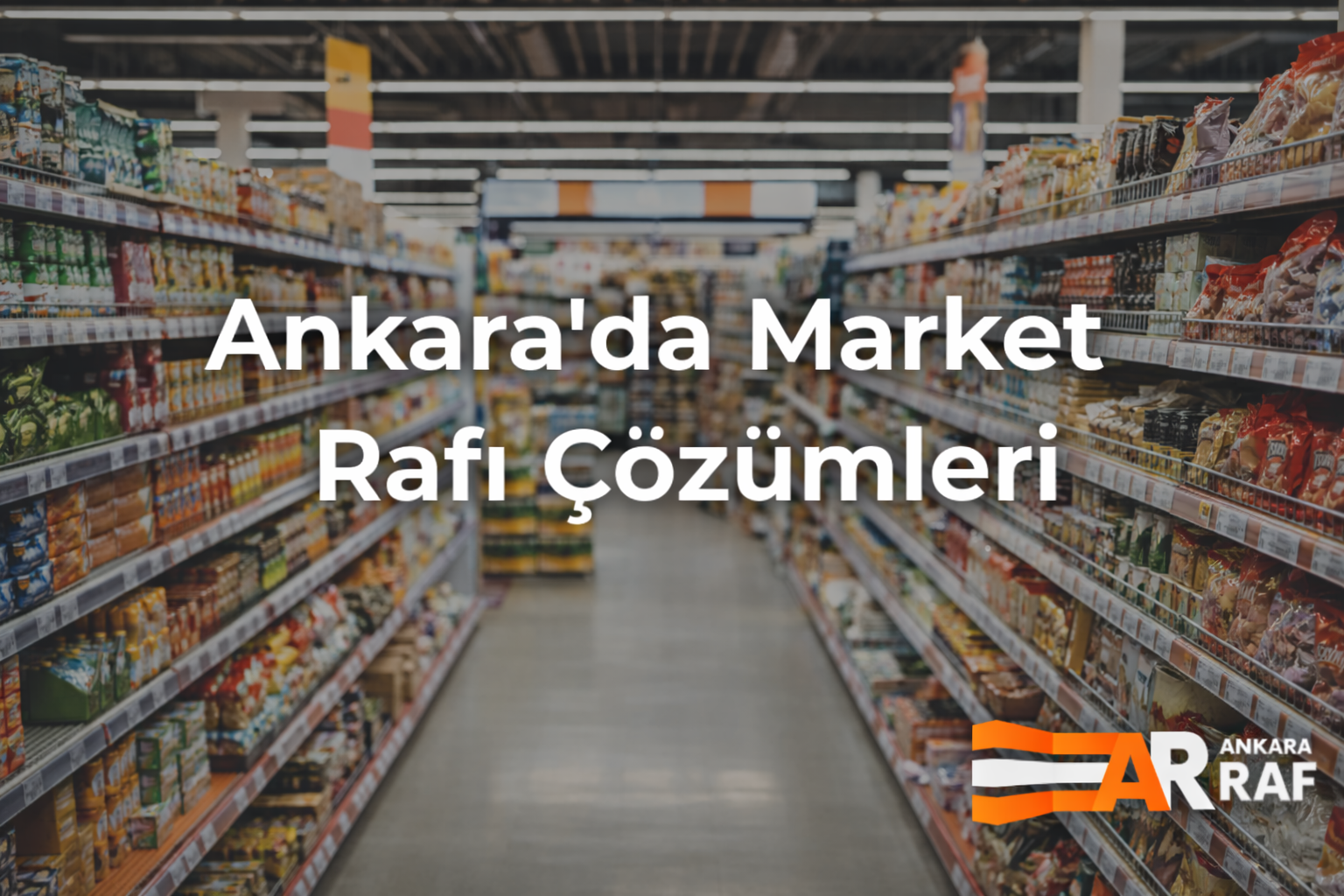 Ankara market rafı sistemleri – süpermarket ve bakkallar için çelik raf çözümleri