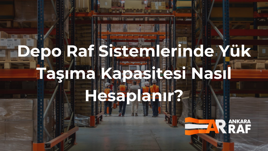 Depo raf sistemlerinde yük taşıma kapasitesi ve güvenli depolama çözümleri